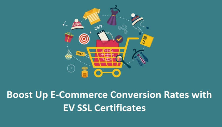 Boost Up E-Commerce Conversion Rate Using EV SSL Certificates